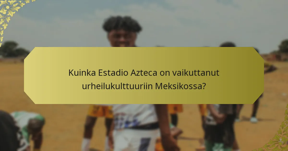 Millaisia suuria peruskorjauksia Estadio Aztecalla on tapahtunut?