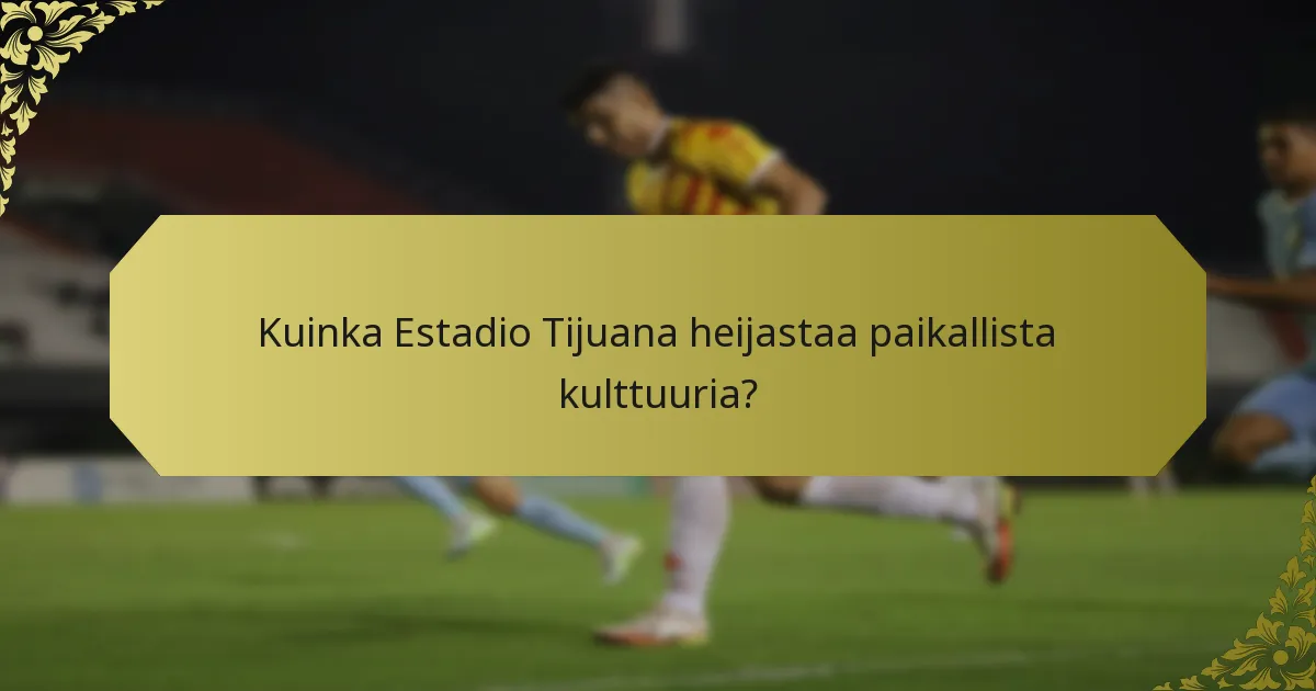 Mitkä olivat Estadio Tijuana -stadionin avajais tapahtumat?