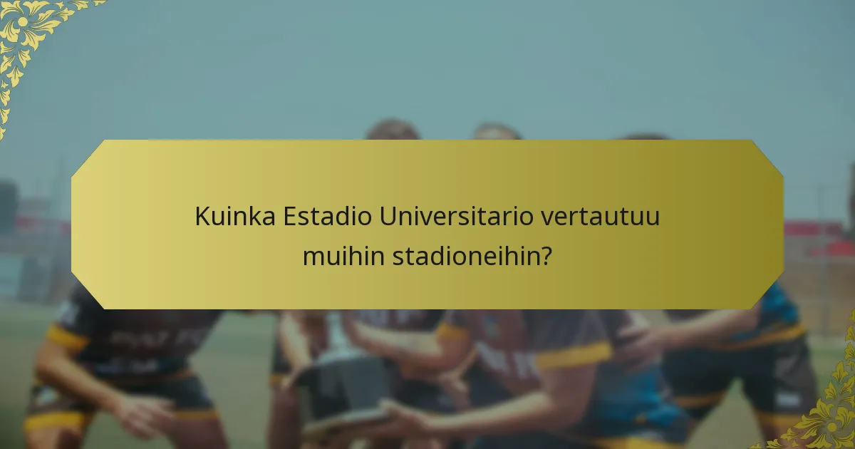 Mitkä ovat merkittävät hetket Estadio Universitarian historiassa?