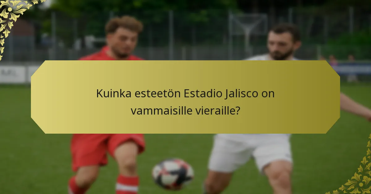 Kuinka esteetön Estadio Jalisco on vammaisille vieraille?