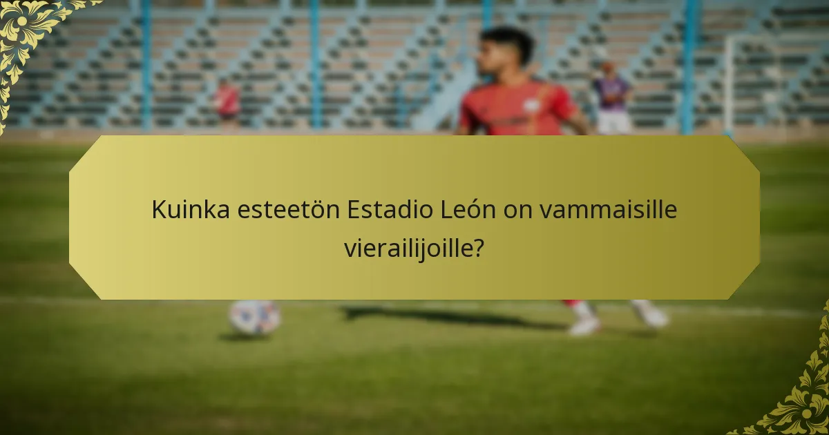 Kuinka esteetön Estadio León on vammaisille vierailijoille?
