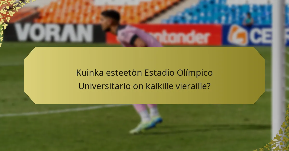 Kuinka esteetön Estadio Olímpico Universitario on kaikille vieraille?