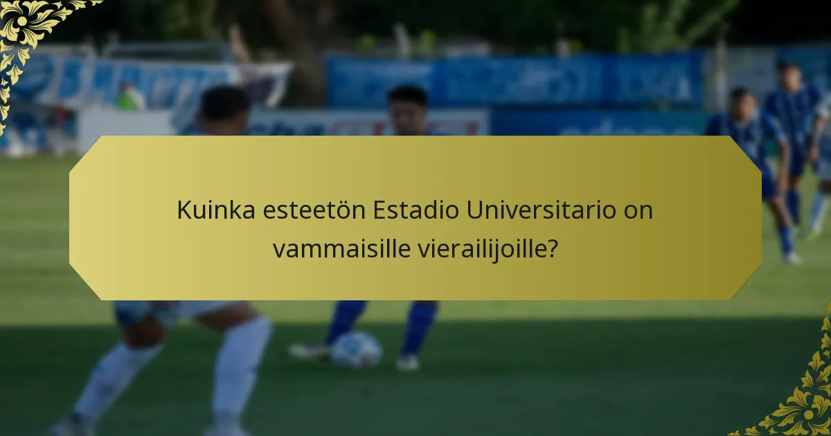 Kuinka esteetön Estadio Universitario on vammaisille vierailijoille?