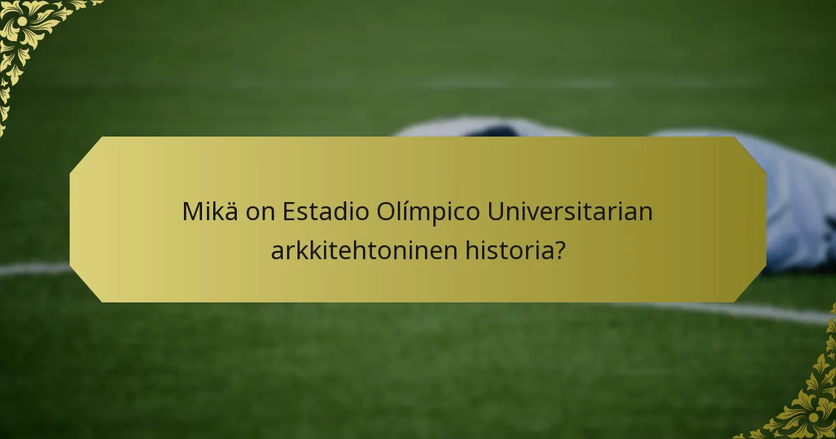 Mikä on Estadio Olímpico Universitarian arkkitehtoninen historia?