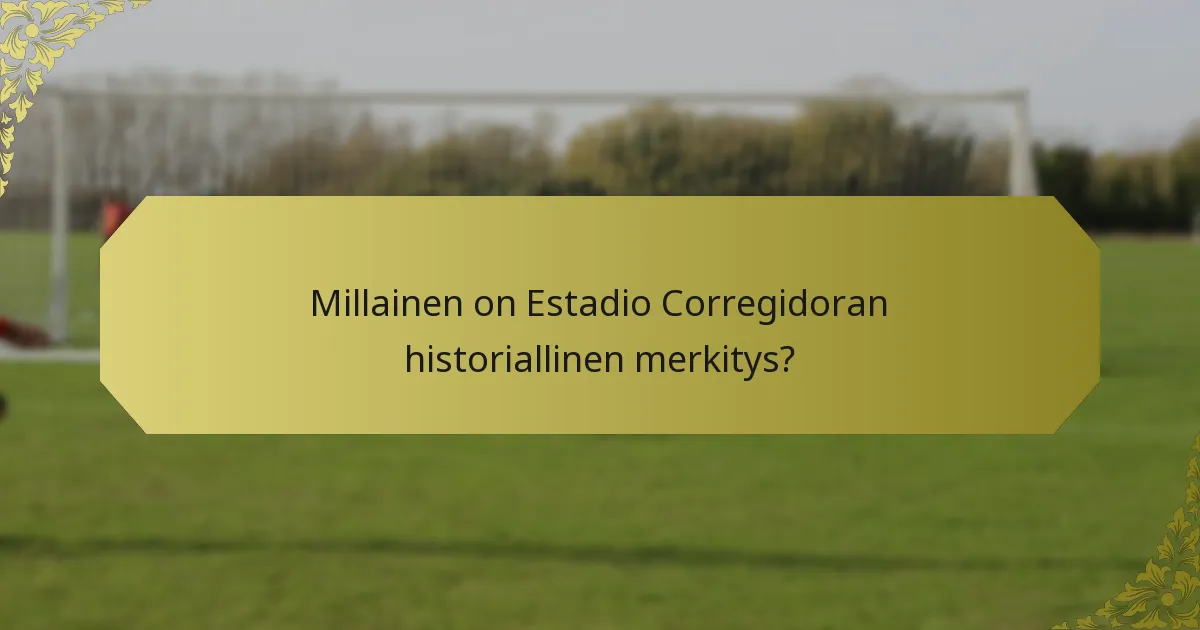Millaisia ikonisia otteluita Estadio Corregidorassa on pelattu?