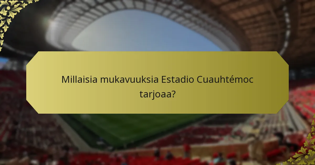 Millaisia mukavuuksia Estadio Cuauhtémoc tarjoaa?