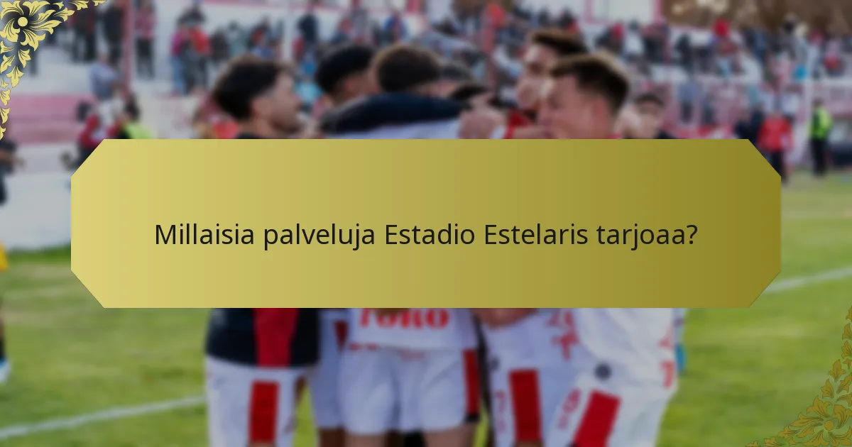 Kuinka Estadio Estelaris vertautuu muihin stadioneihin vierailijakokemusten osalta?