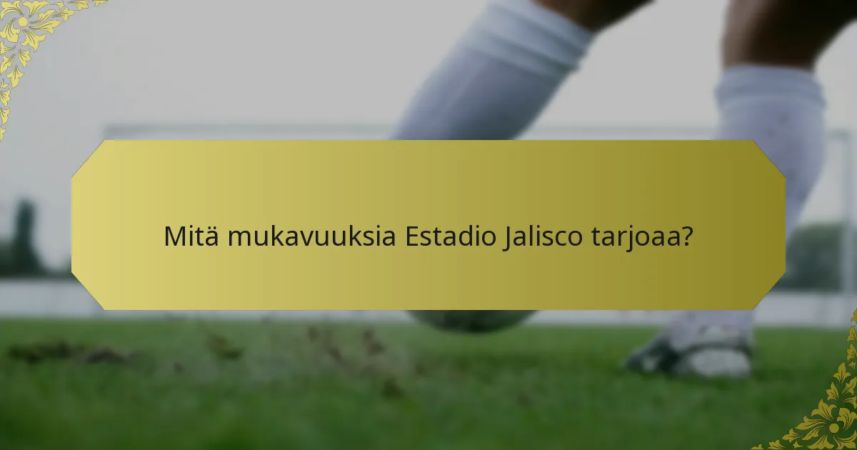 Kuinka Estadio Jalisco vertautuu muihin stadioneihin?