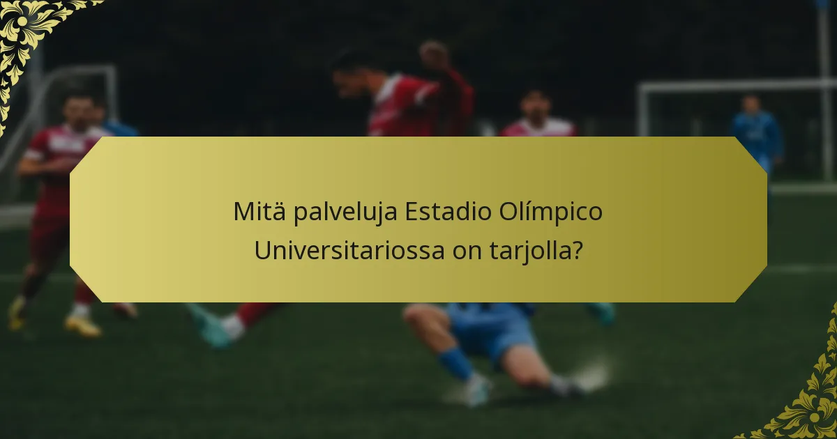 Mitä palveluja Estadio Olímpico Universitariossa on tarjolla?