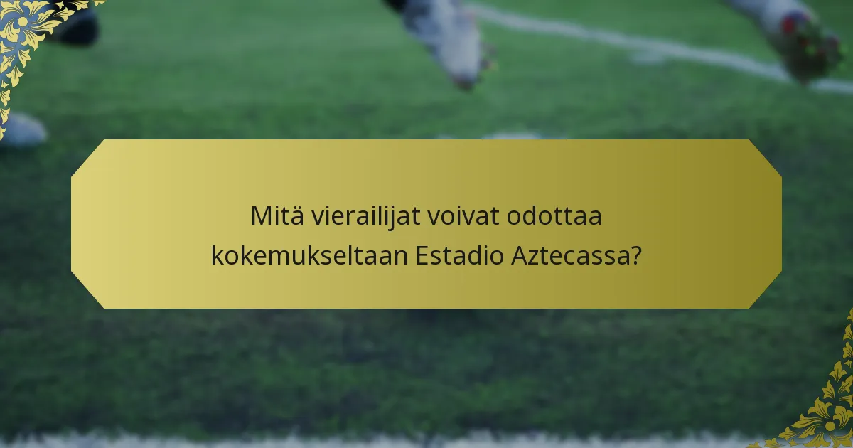Mitkä ovat kuljetusvaihtoehdot Estadio Aztecalle?