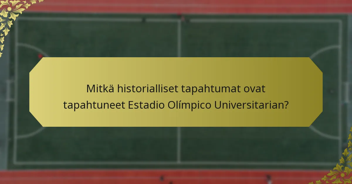 Mitkä historialliset tapahtumat ovat tapahtuneet Estadio Olímpico Universitarian?
