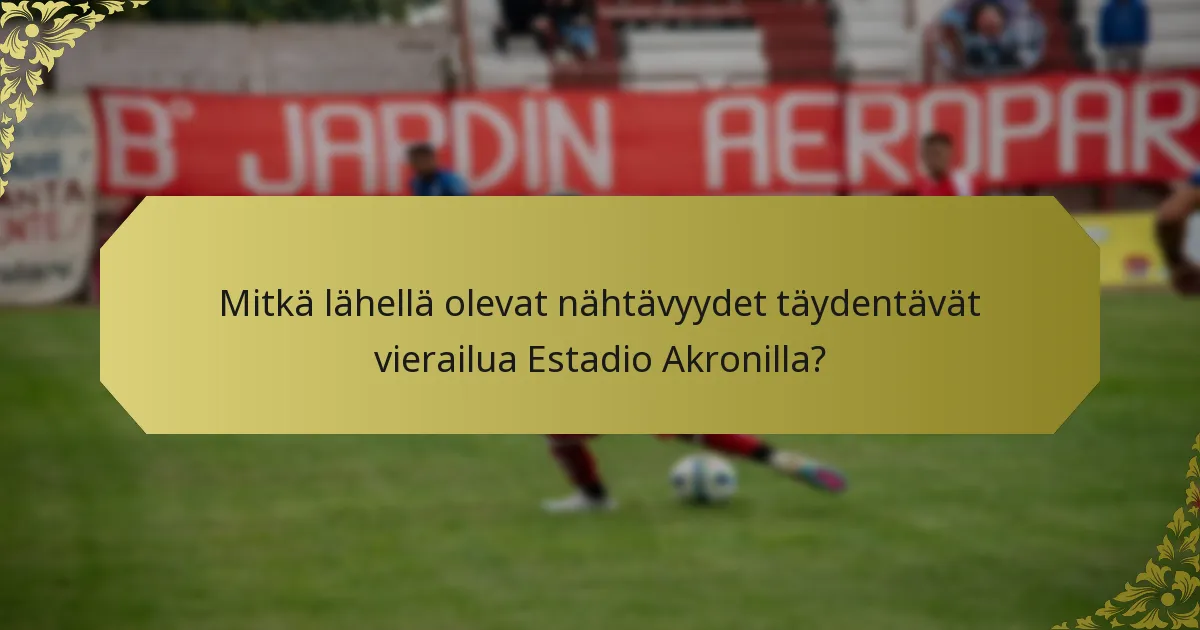Mitkä lähellä olevat nähtävyydet täydentävät vierailua Estadio Akronilla?