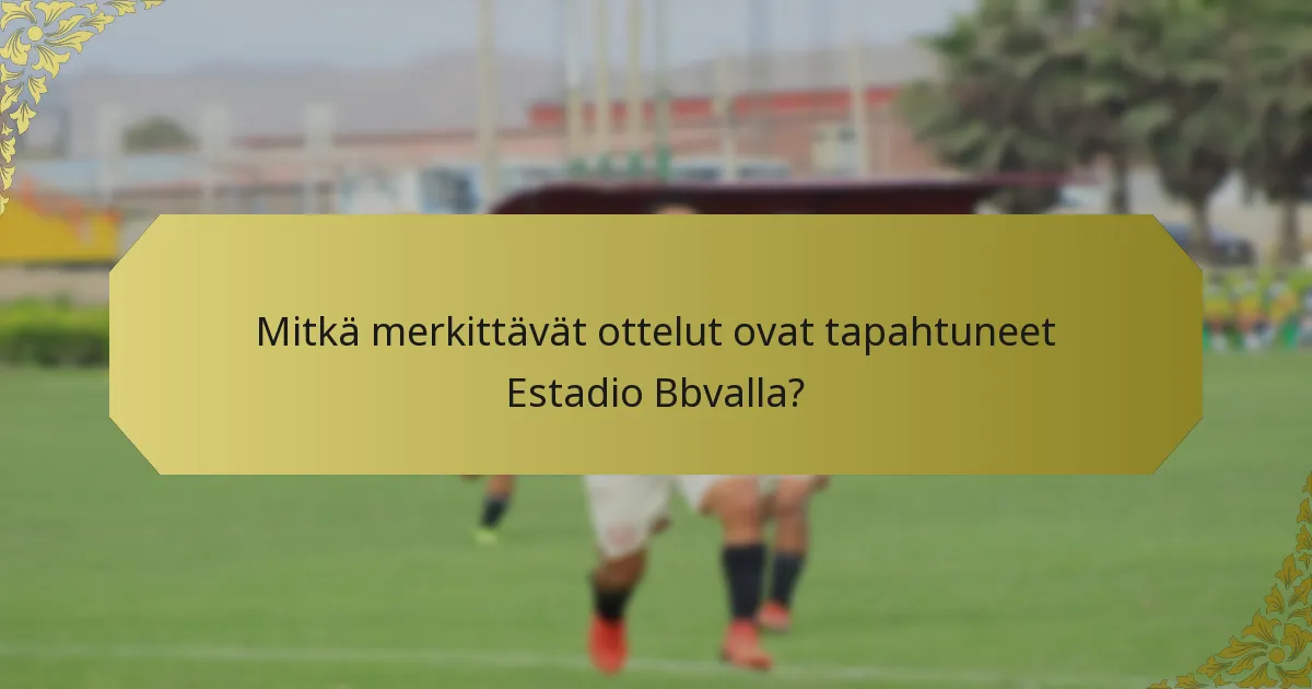 Mikä on Estadio Bbvan kulttuurinen merkitys?