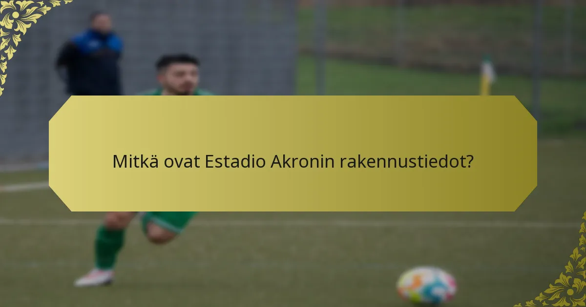 Mitkä ovat Estadio Akronin rakennustiedot?