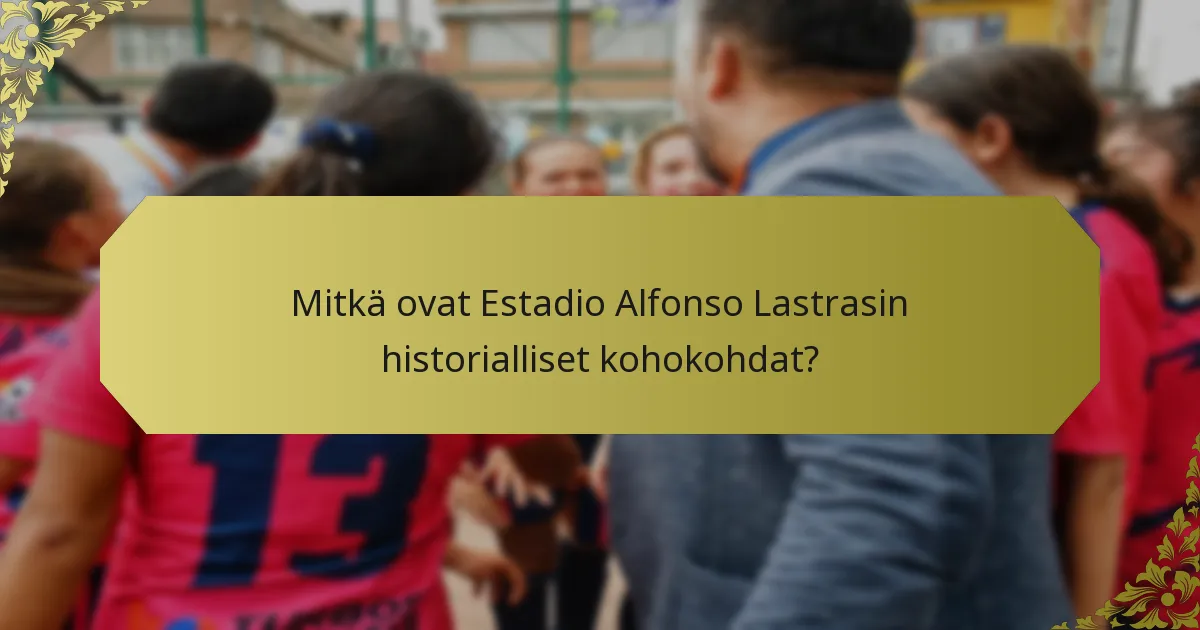 Mitkä suuret tapahtumat ovat tapahtuneet Estadio Alfonso Lastrasissa?
