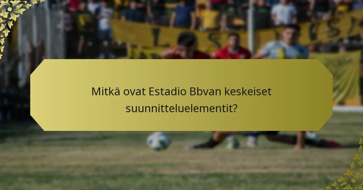 Mitkä ovat Estadio Bbvan suunnittelun edut?