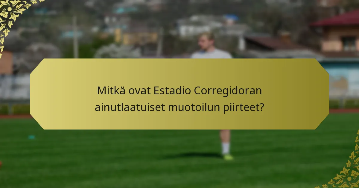 Mitkä haasteet liittyvät Estadio Corregidoran muotoiluun?