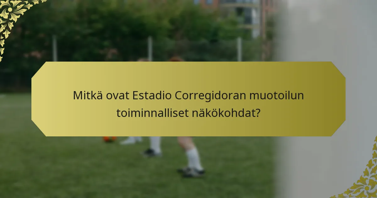 Mitkä ovat Estadio Corregidoran muotoilun toiminnalliset näkökohdat?