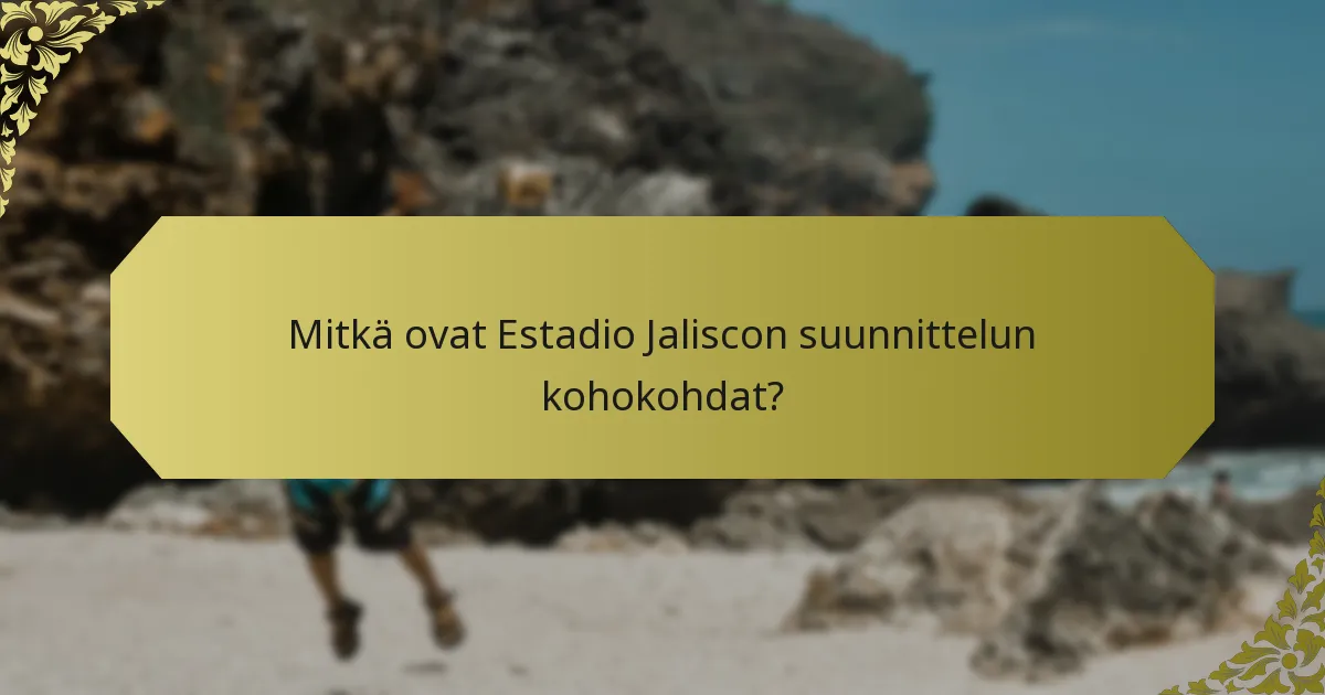 Mitkä ovat Estadio Jaliscon suunnittelun kohokohdat?