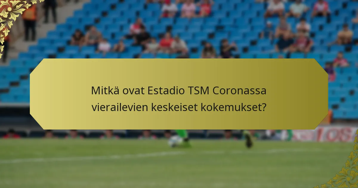 Mitkä vierailijan ohjeet tulee noudattaa Estadio TSM Coronassa?