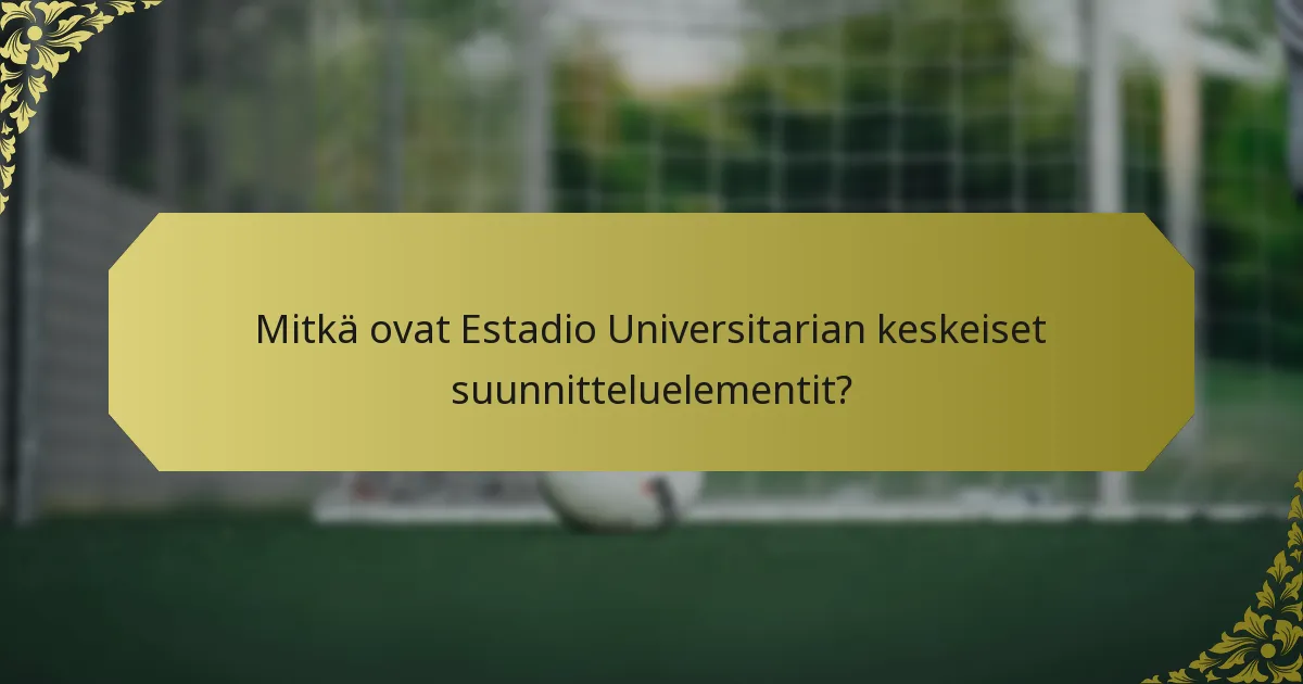 Mitkä haasteet kohtasivat Estadio Universitarian suunnittelussa ja rakentamisessa?