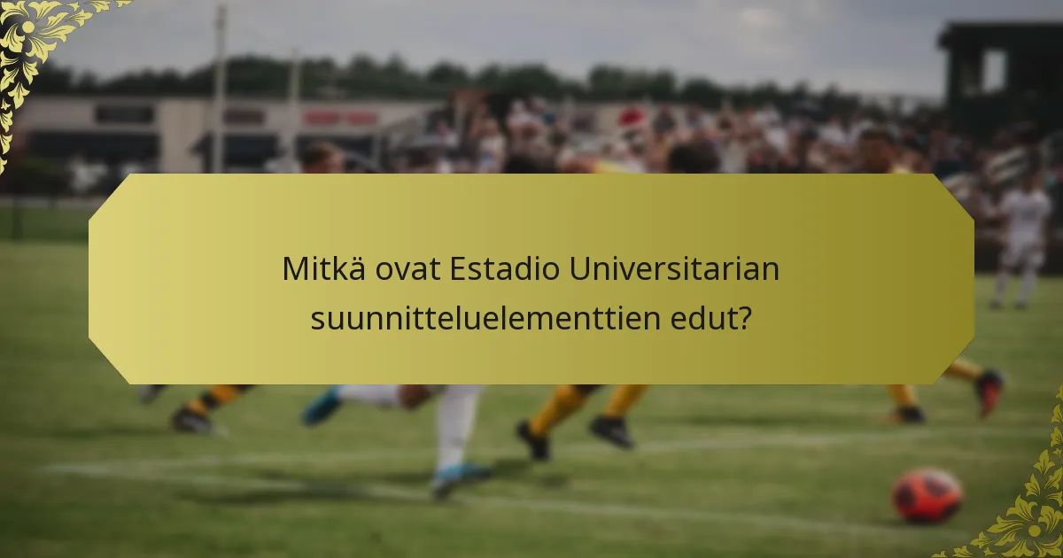 Mitkä ovat Estadio Universitarian suunnitteluelementtien edut?
