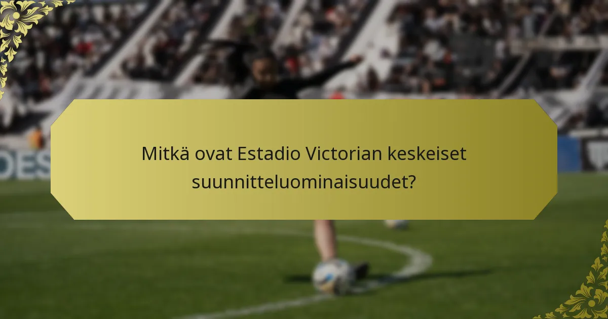Mitkä ovat Estadio Victorian keskeiset suunnitteluominaisuudet?