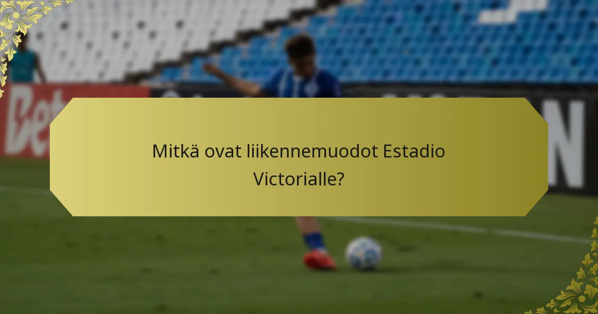 Mitkä ovat liikennemuodot Estadio Victorialle?