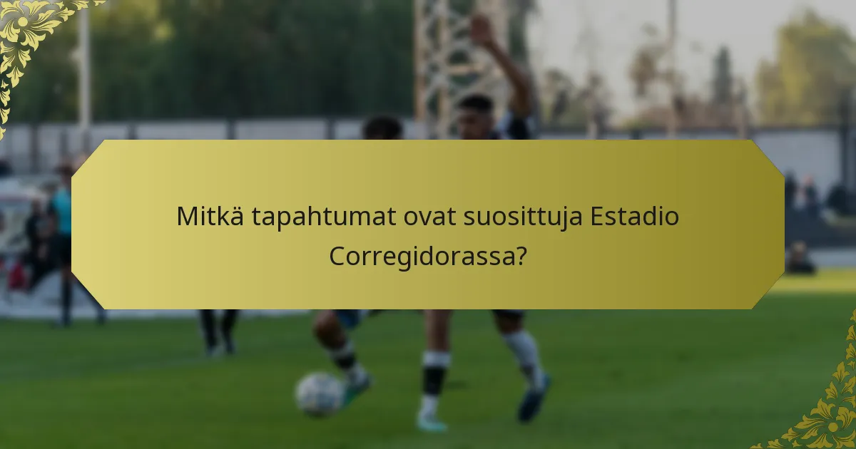 Mitkä tapahtumat ovat suosittuja Estadio Corregidorassa?
